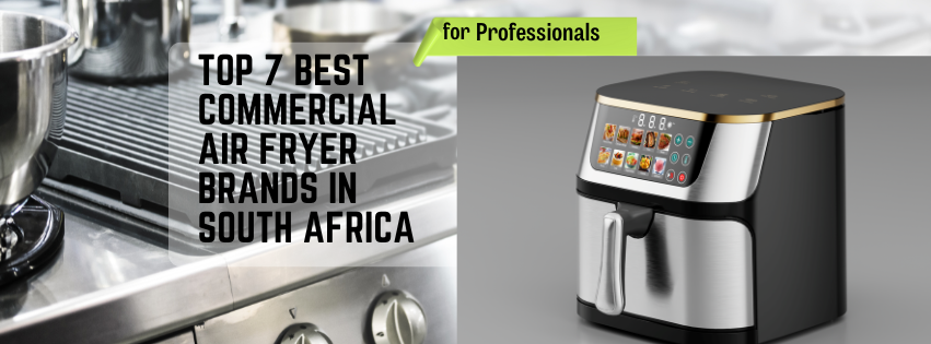 Top 7 Best Commercial Air Fryer Brands in South Africa 1 image