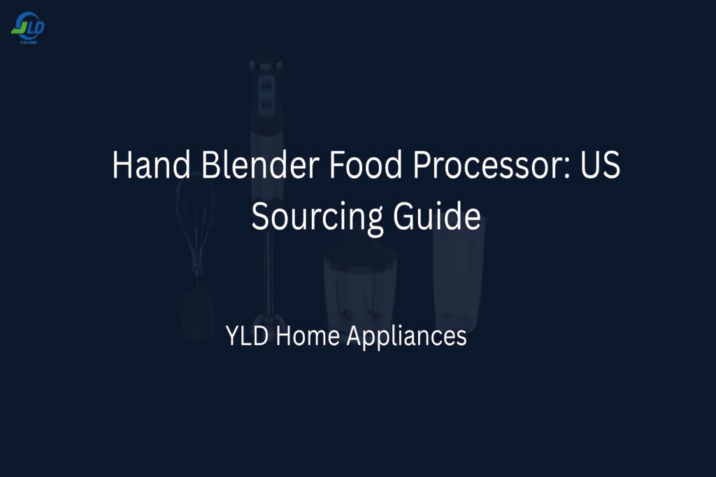 Hand Blender Food Processor US Sourcing Guide YLD Home (1)