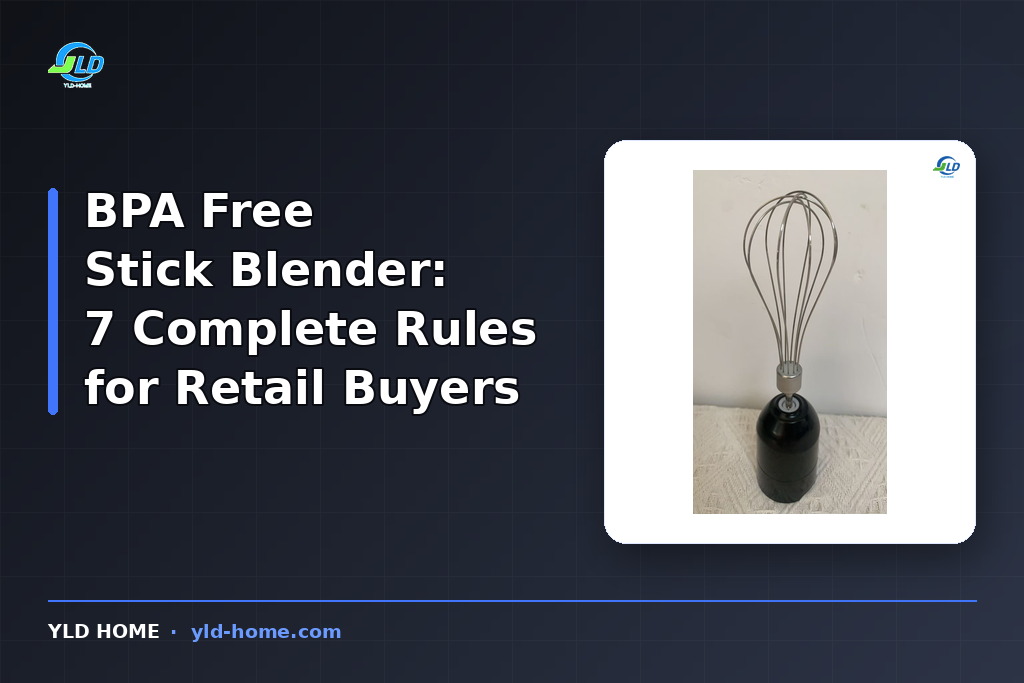BPA Free Stick Blender: 7 Complete Rules for Retail Buyers