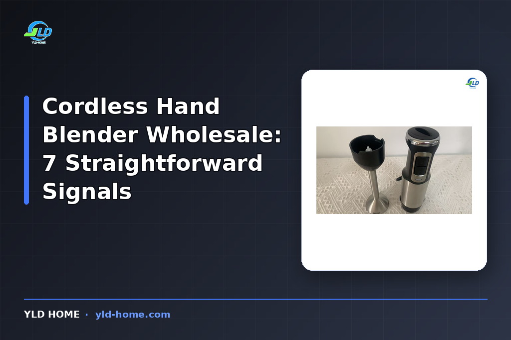 Cordless Hand Blender Wholesale: 7 Straightforward Signals