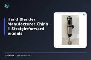 Hand Blender Manufacturer China: 4 Straightforward Signals