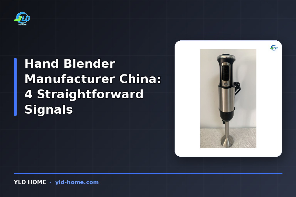 Hand Blender Manufacturer China: 4 Straightforward Signals