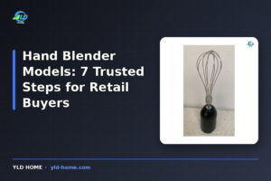 Hand Blender Models: 7 Trusted Steps for Retail Buyers