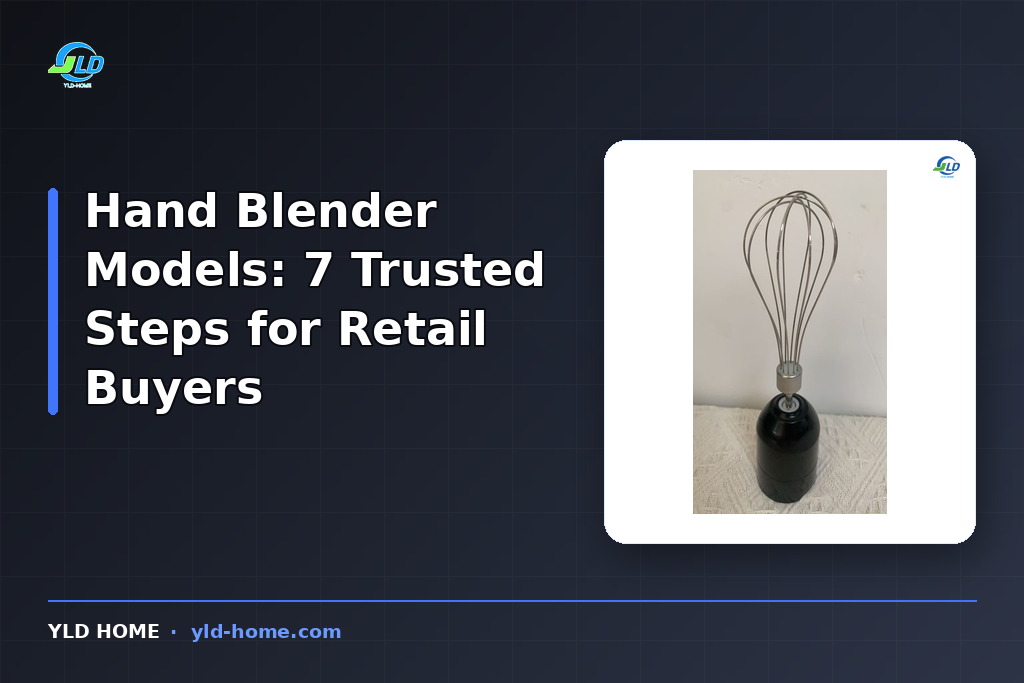 Hand Blender Models: 7 Trusted Steps for Retail Buyers