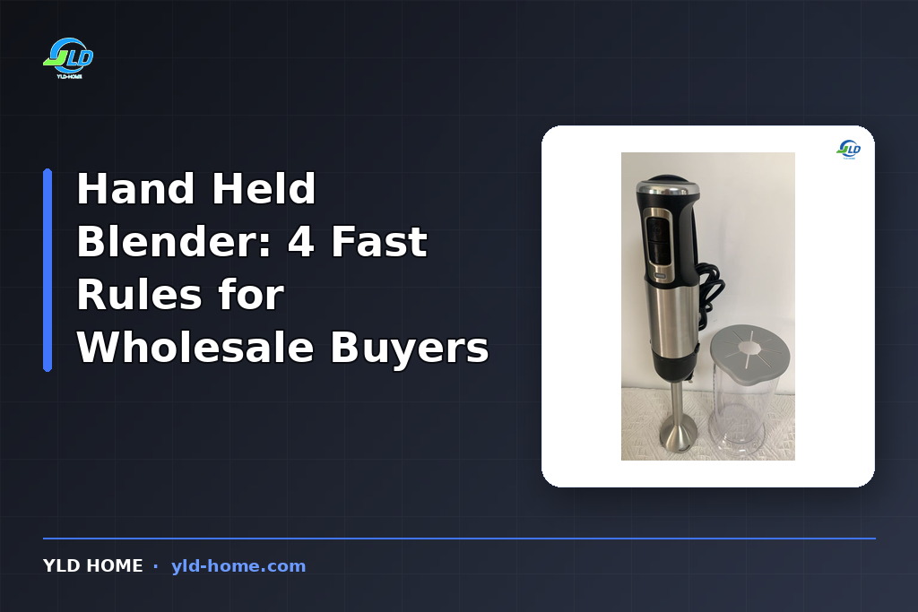 Hand Held Blender: 4 Fast Rules for Wholesale Buyers