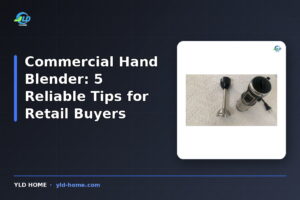 Commercial Hand Blender: 5 Reliable Tips for Retail Buyers