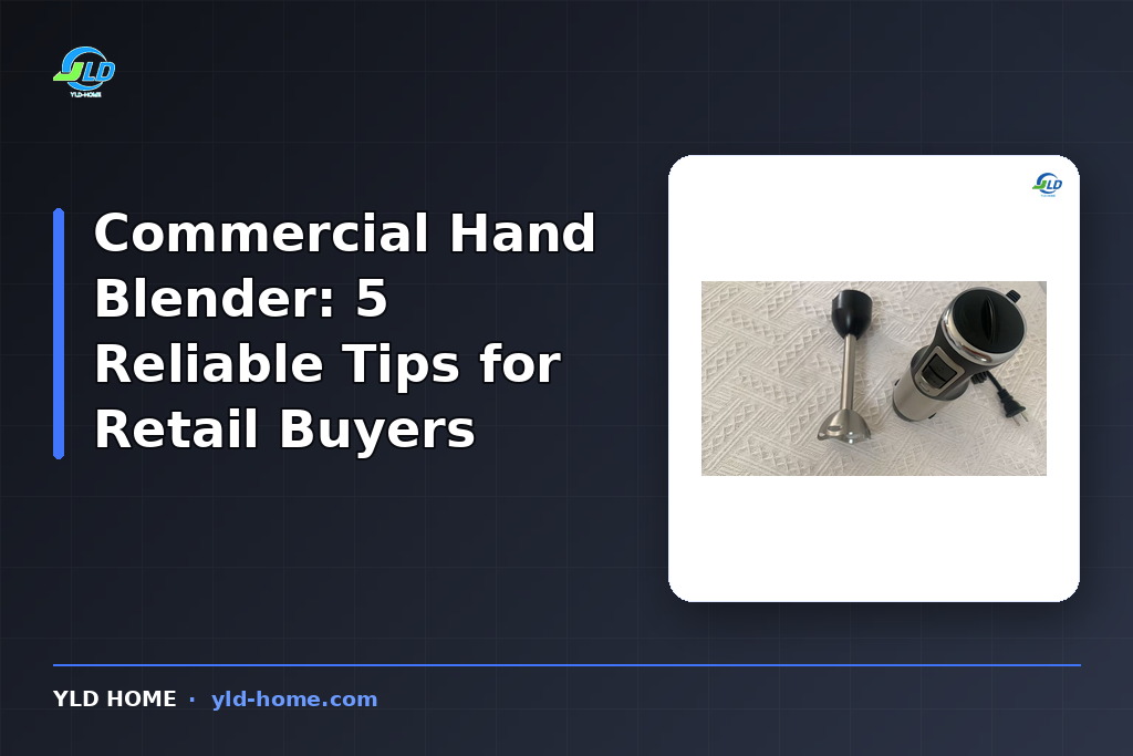 Commercial Hand Blender: 5 Reliable Tips for Retail Buyers