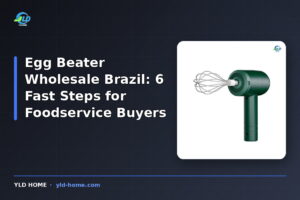 Egg Beater Wholesale Brazil: 6 Fast Steps for Foodservice Buyers