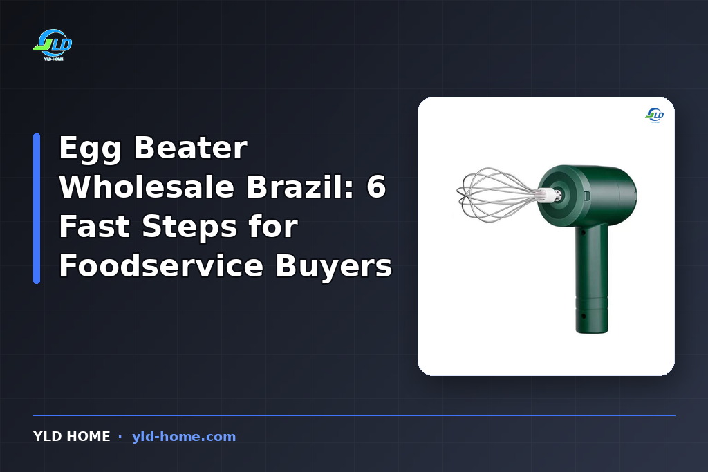 Egg Beater Wholesale Brazil: 6 Fast Steps for Foodservice Buyers